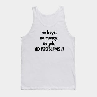 No boys no money no job no problems Tank Top